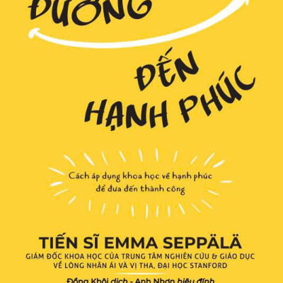 Con Đường Đến Hạnh Phúc - Cách Áp Dụng Khoa Học Về Hạnh Phúc Để Đưa Đến Thành Công