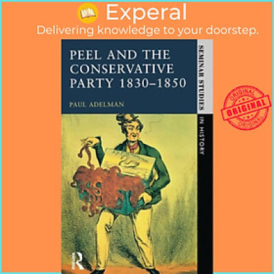 Sách - Peel and the Conservative Party 1830-1850 by Paul Adelman (UK edition, paperback)
