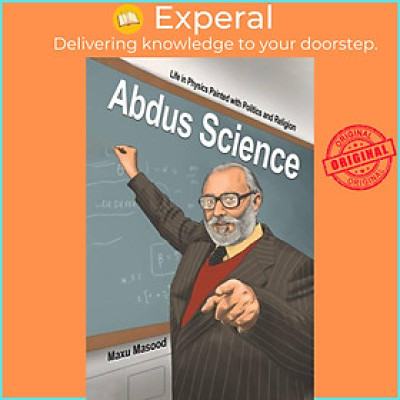 Sách - Abdus Science - Life in Physics Painted with Politics and Religion by Maxu Masood (UK edition, paperback)
