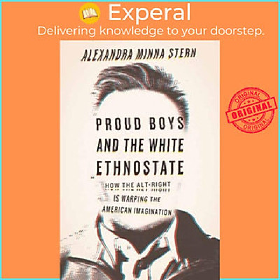 Sách - Proud Boys and the White Ethnostate - How the Alt-Right Is Warpi by Alexandra Minna Stern (UK edition, paperback)