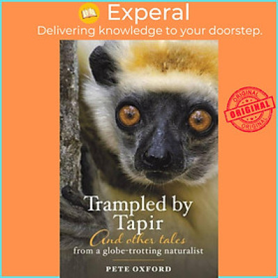 Sách - Trampled by Tapir and Other Tales from a Globe-Trotting Naturalist by Pete Oxford (UK edition, paperback)