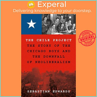 Sách - The Chile Project - The Story of the Chicago Boys and the Downfall o by Sebastian Edwards (UK edition, hardcover)