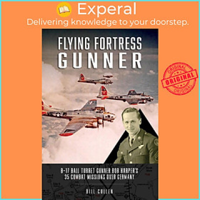 Sách - Flying Fortress Gunner - B-17 Ball Turret Gunner Bob Harper