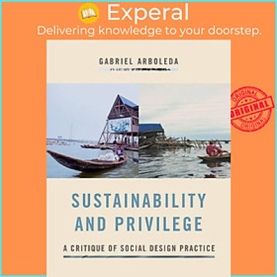 Sách - Sustainability and Privilege - A Critique of Social Design Practic by Gabriel A. Arboleda (UK edition, paperback)