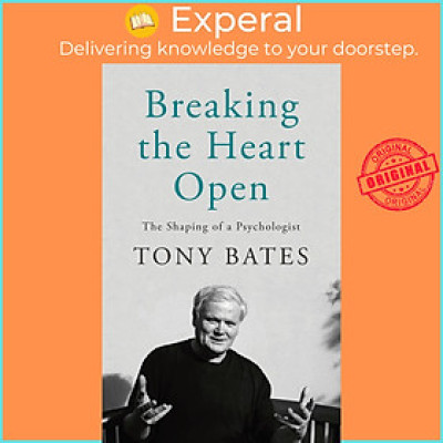 Sách - Breaking the Heart Open - The Shaping of a Psychologist by Tony Bates (UK edition, Hardcover)