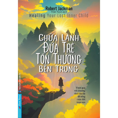 Sách - Chữa Lành Đứa Trẻ Tổn Thương Bên Trong - First News
