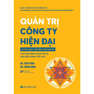 Quản Trị Công Ty Hiện Đại - 99 Bài Học Truyền Cảm Hứng Cho Hội Đồng Quản Trị Và Ban Điều Hành Cấp Cao