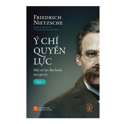 Ý Chí Quyền Lực: Một Nỗ Lực Đảo Hoán Mọi Giá Trị (Tập 1) - Friedrich Nietzsche - KM