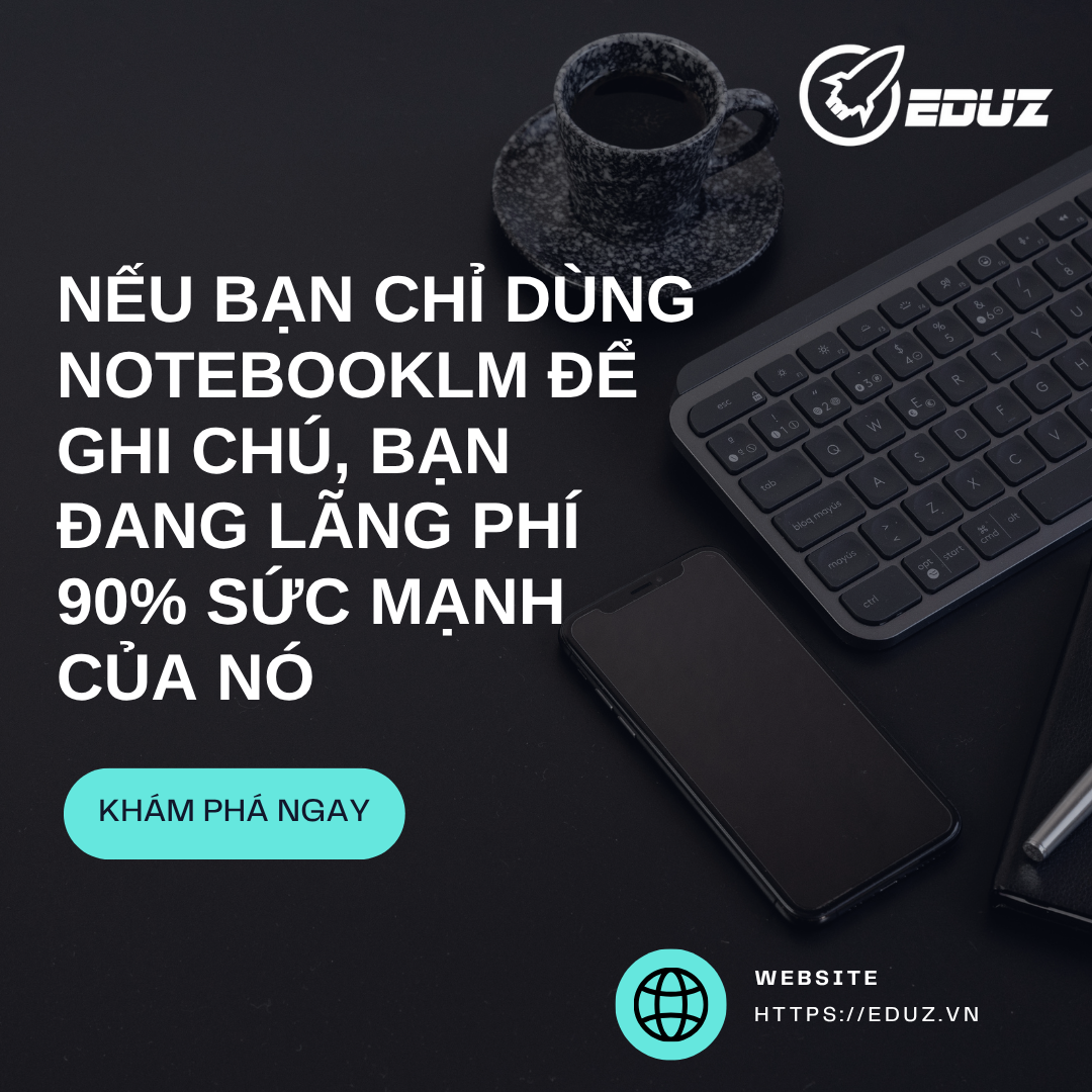 Nếu Bạn Chỉ Dùng NotebookLM Để Ghi Chú, Bạn Đang Lãng Phí 90% Sức Mạnh Của Nó