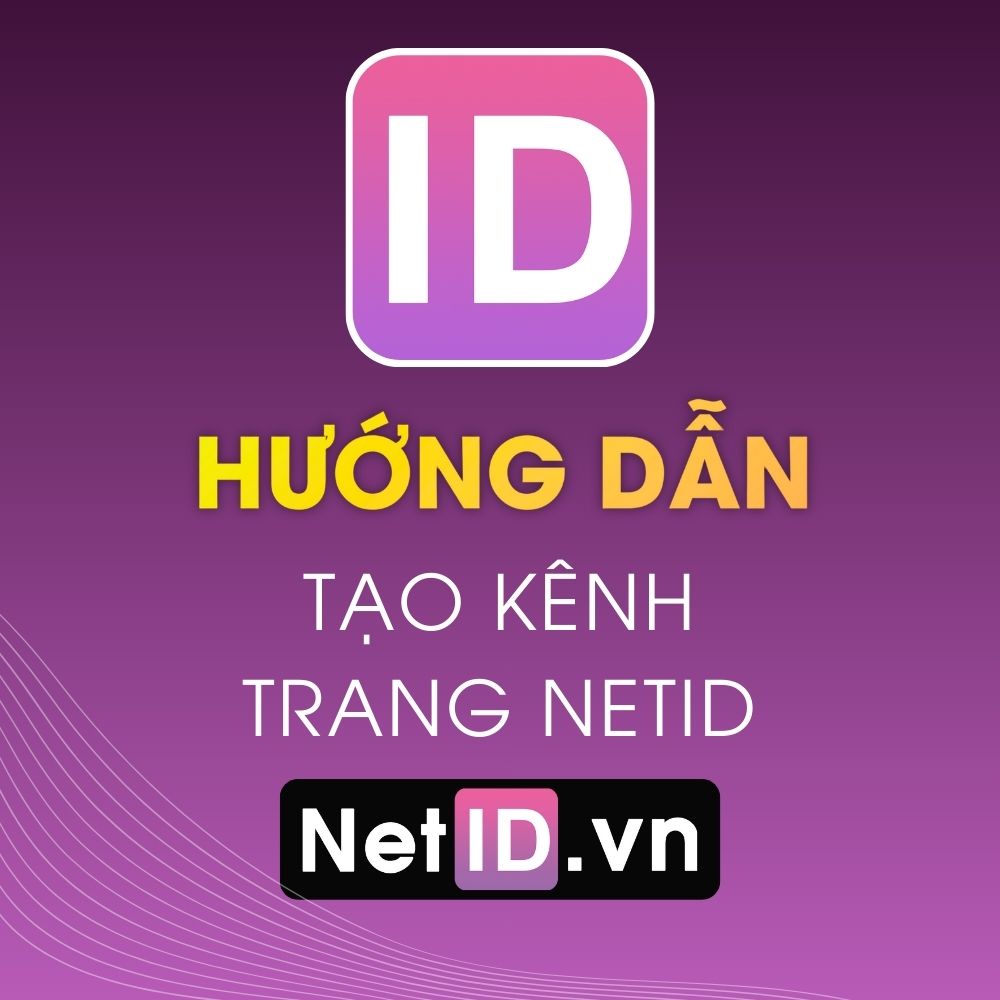 Hướng Dẫn Tạo Kênh Trang NetID