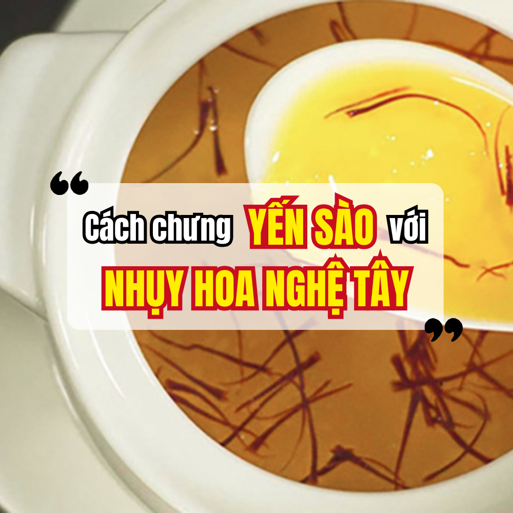 Cách Chưng Yến Với Nhụy Hoa Nghệ Tây Đơn Giản Tại Nhà