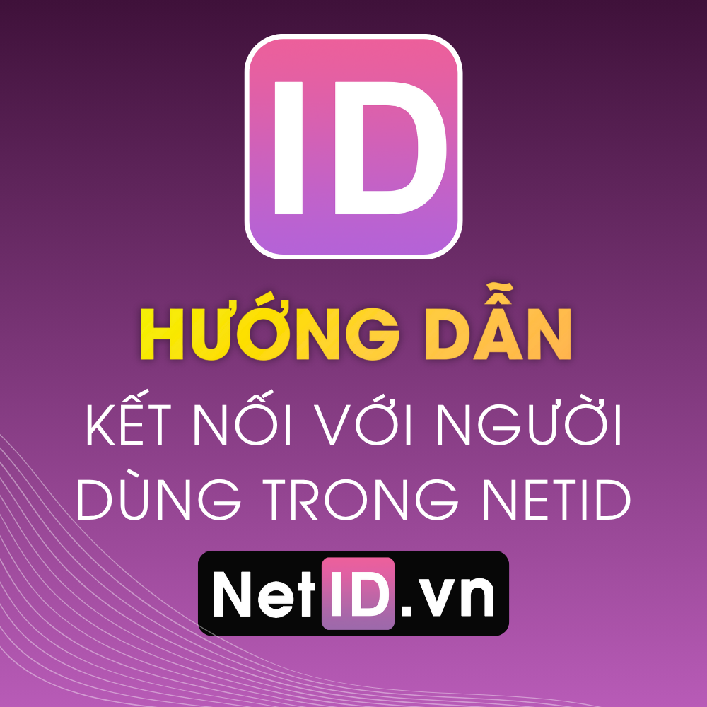 Hướng Dẫn kết Nối Với Người Dùng Trong Netid