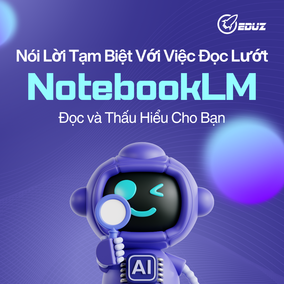 Nói Lời Tạm Biệt Với Việc Đọc Lướt: Để NotebookLM Đọc và Thấu Hiểu Cho Bạn.