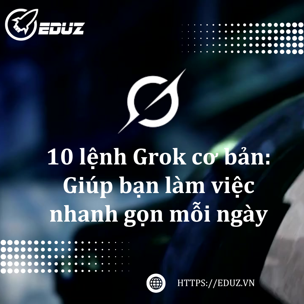 10 lệnh Grok cơ bản: Giúp bạn làm việc nhanh gọn mỗi ngày