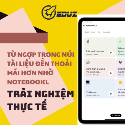 Từ Ngợp Trong Núi Tài Liệu Đến Thoải Mái Hơn Nhờ NotebookLM – Trải Nghiệm Thực Tế