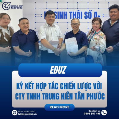 EDUZ Ký Kết Hợp Tác Chiến Lược Với Công Ty TNHH Trung Kiên Tân Phước – Chung Tay Phát Triển Hệ Sinh Thái Du Lịch Xanh Việt Nam