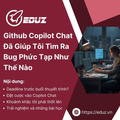 Github Copilot Chat Đã Giúp Tôi Tìm Ra Bug Phức Tạp Như Thế Nào Khi Chỉ Còn Vài Ngày Trước Khi Trình Bày Dự Án?