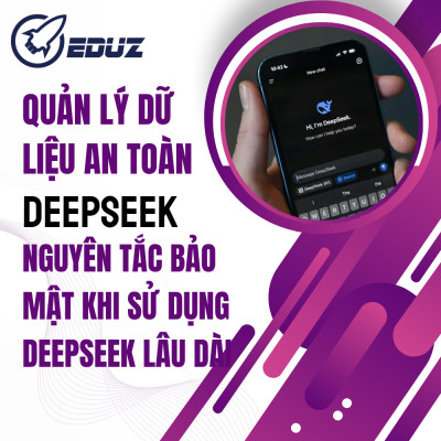 Quản Lý Dữ Liệu An Toàn – Nguyên Tắc Bảo Mật Khi Sử Dụng DeepSeek Lâu Dài
