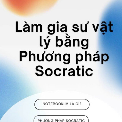 NotebookLM Làm Gia Sư Vật Lý Bằng Phương Pháp Socratic