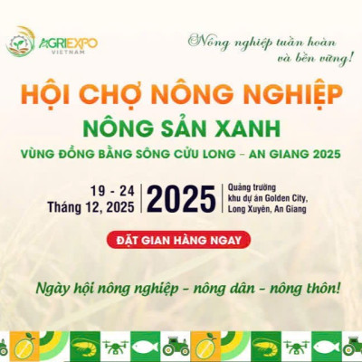 Agri Expo Vietnam 2025 - Hội Chợ Nông Nghiệp & Nông Sản Xanh Tại An Giang