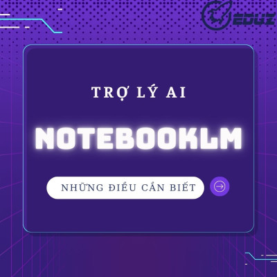 NotebookLM: Trợ Lý AI "Đọc Giúp" Bạn Mọi Tài Liệu