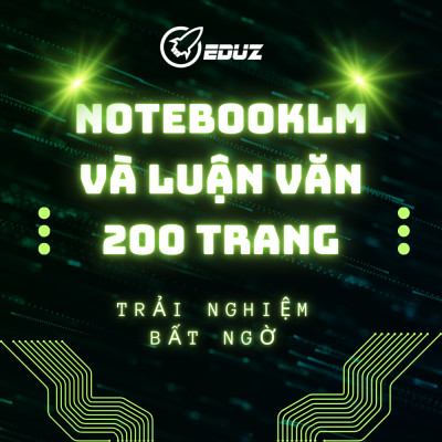 NotebookLM Và Luận Văn 200 Trang – Trải Nghiệm Bất Ngờ