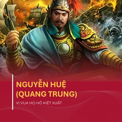 Nguyễn Huệ (Quang Trung) Vị Vua Họ Hồ Kiệt Xuất