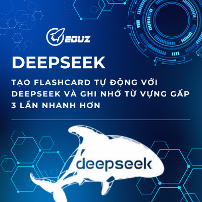 Tạo Flashcard Tự Động Với DeepSeek Và Ghi Nhớ Từ Vựng Gấp 3 Lần Nhanh Hơn