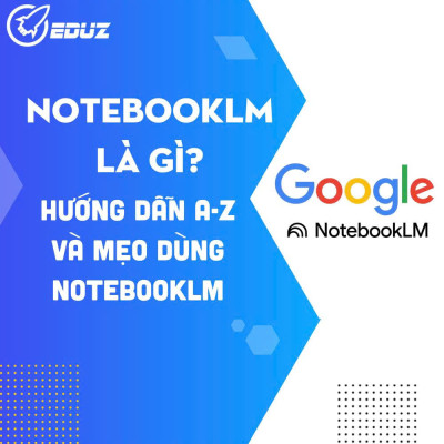 NotebookLM Là Gì? Hướng Dẫn A-Z và Mẹo Dùng NotebookLM