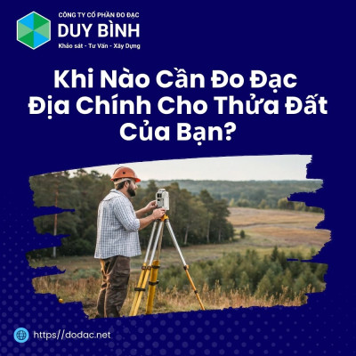 Khi Nào Cần Đo Đạc Địa Chính Cho Thửa Đất Của Bạn?