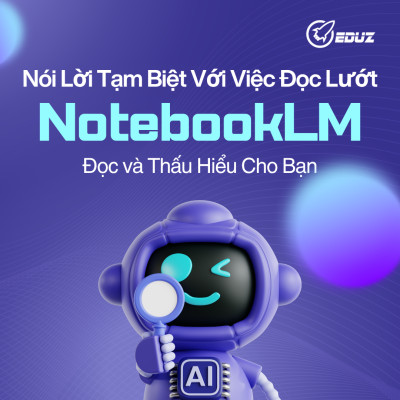 Nói Lời Tạm Biệt Với Việc Đọc Lướt: Để NotebookLM Đọc và Thấu Hiểu Cho Bạn.