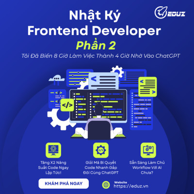 Nhật Ký Frontend Devloper Phần 2: Tôi Đã Biến 8 Giờ Làm Việc Thành 4 Giờ Nhờ Vào ChatGPT.