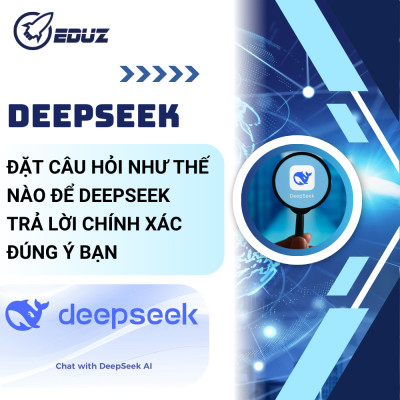 Đặt Câu Hỏi Như Thế Nào Để DeepSeek Trả Lời Chính Xác Đúng Ý Bạn