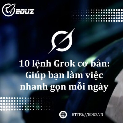10 lệnh Grok cơ bản: Giúp bạn làm việc nhanh gọn mỗi ngày