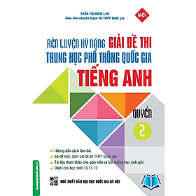 Sách - Rèn Luyện Kỹ Năng Giải Đề Thi THPT Quốc Gia Tiếng Anh Quyển 2