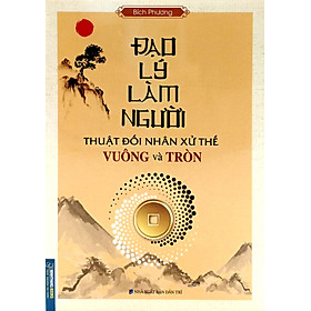 Đạo Lý Làm Người - Thuật Đối Nhân Xử Thế Vuống Và Tròn