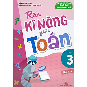Rèn Kĩ Năng Giải Toán Lớp 3 - Tập 2 (Theo Chương Trình Giáo Dục Phổ Thông Mới)