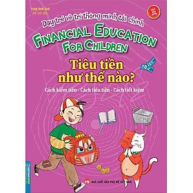Dạy Trẻ Về Trí Thông Minh Tài Chính - Tiêu Tiền Như Thế Nào?