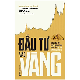 Đầu Tư Vào Vàng - Jonathan Spall - NXB Thế Giới