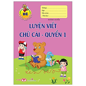 Bé Chào Lớp Một - Luyện Viết Chữ Cái - Quyển 1