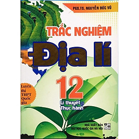 Sách - Trắc nghiệm Địa lí 12 Lí thuyết và Thực hành