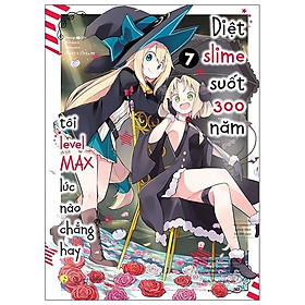 Diệt Slime Suốt 300 Năm, Tôi Levelmax Lúc Nào Chẳng Hay - Tập 7