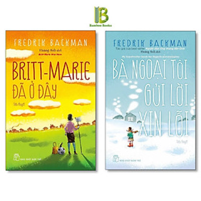 Combo 2 Tác Phẩm Của Fredrik Backman: Britt-Marie Đã Ở Đây + Bà Ngoại Tôi Gửi Lời Xin Lỗi - The New York Times Best Sellers - NXB Trẻ