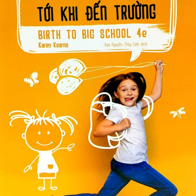 Quá Trình Phát Triển Của Trẻ Từ Khi Sinh Ra Tới Khi Đến Trường - Birth To Big School 4e