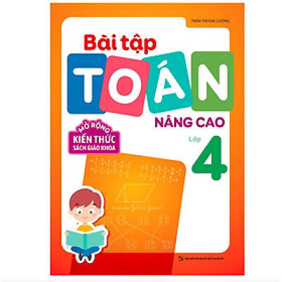 Sách - Bài tập toán nâng cao lớp 4 - Mở rộng kiến thức sách giáo khoa - TS. Trần Thị Kim Cương - MLB80