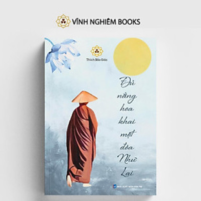 Sách - Đủ Nắng Hoa Khai Một Đóa Như Lai - Thích Bảo Giác - Vĩnh Nghiêm Books