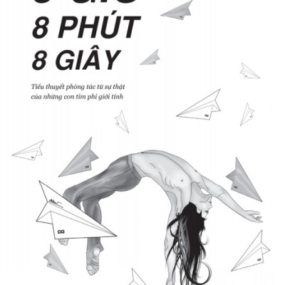8 Giờ 8 Phút 8 Giây - Tiểu Thuyết Phóng Tác Từ Sự Thật Của Những Con Tim Phi Giới Tính