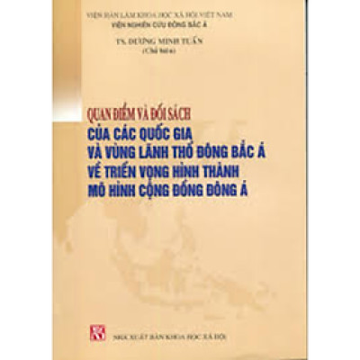 Quan điểm và đối sách của các quốc gia và vùng lãnh thổ Đông Bắc Á về triển vọng hình thành mô hình cộng đồng Đông Á 