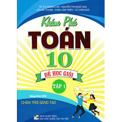 KHÁM PHÁ TOÁN 10: ĐỂ HỌC GIỎI - TẬP 1 (DÙNG KÈM SGK CHÂN TRỜI SÁNG TẠO)