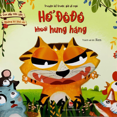 Vun Đắp Tâm Hồn: Những Kẻ Khó Ưa - Hổ Đô Đô Khoái Hung Hăng (Truyện Kể Trước Giờ Đi Ngủ)